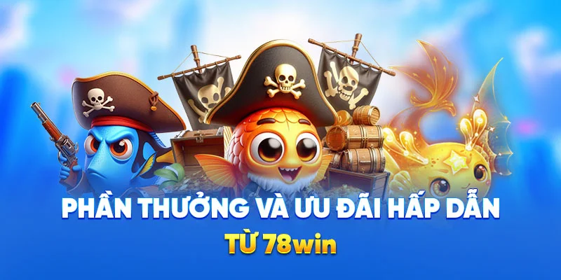 Phần thưởng và ưu đãi hấp dẫn từ 78WIN